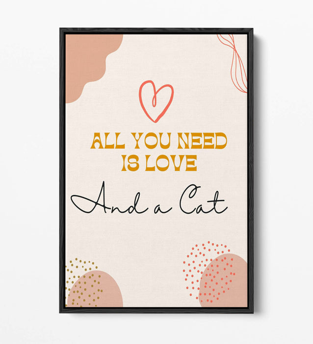 "ALL YOU NEED IS LOVE AND A CAT" PET QUOTE -FLOAT EFFECT CANVAS WALL ART PRINT