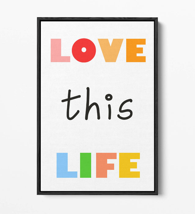 "LOVE THIS LIFE" NURSERY ROOM QUOTE SLOGAN -FLOAT EFFECT CANVAS WALL ART PRINT