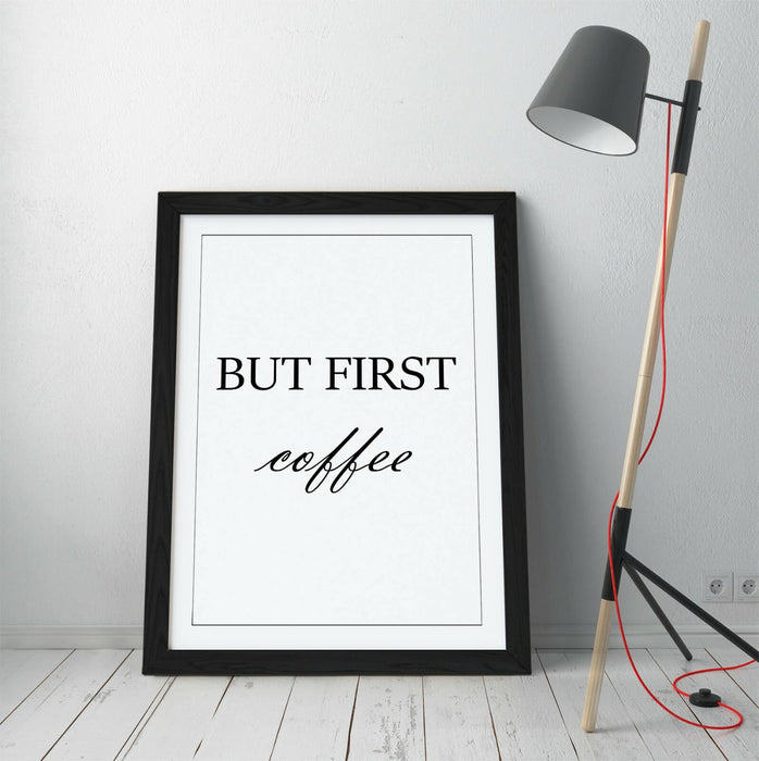 "BUT FIRST COFFEE" HUMOROUS SLOGAN QUOTE KITCHEN -FRAMED WALL ART PICTURE PRINT