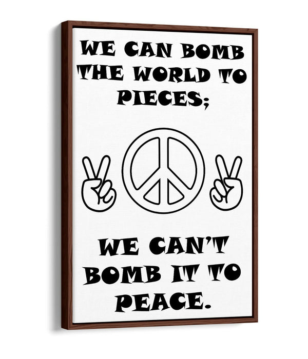 "CAN'T BOMB TO PEACE" ANTI-WAR PEACE QUOTE -FLOAT EFFECT CANVAS WALL ART PRINT