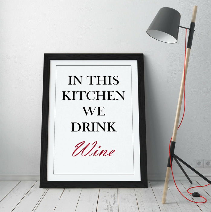 "IN THIS KITCHEN WE DRINK WINE" FUN QUOTE SLOGAN -FRAMED WALL ART PICTURE PRINT