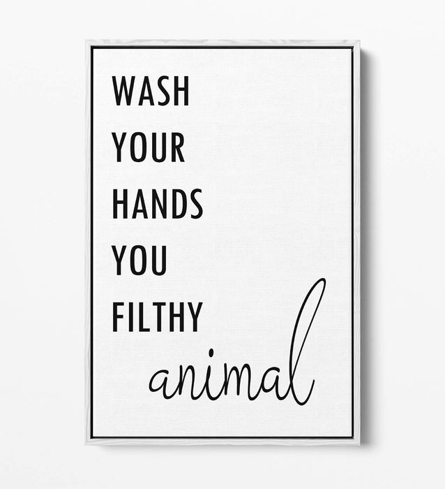 "WASH YOUR HANDS YOU FILTHY ANIMAL" QUOTE -FLOAT EFFECT CANVAS WALL ART PRINT