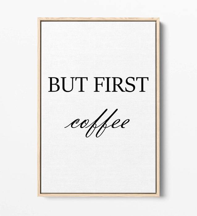 "BUT FIRST COFFEE" HUMOROUS SLOGAN KITCHEN -FLOAT EFFECT CANVAS WALL ART PRINT
