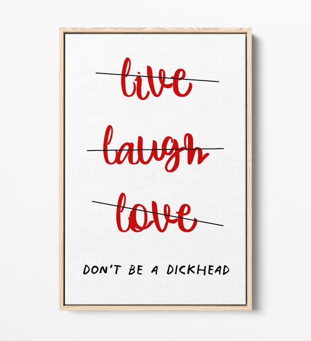 "LIVE LAUGH DON'T BE A D*CK" FUNNY CHEEKY QUOTE -FLOAT EFFECT CANVAS ART PRINT
