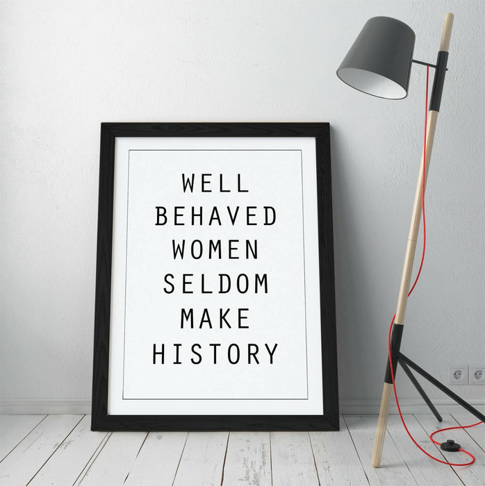 "WELL BEHAVED WOMEN" FEMINIST QUOTE SLOGAN -FRAMED WALL ART PICTURE PRINT