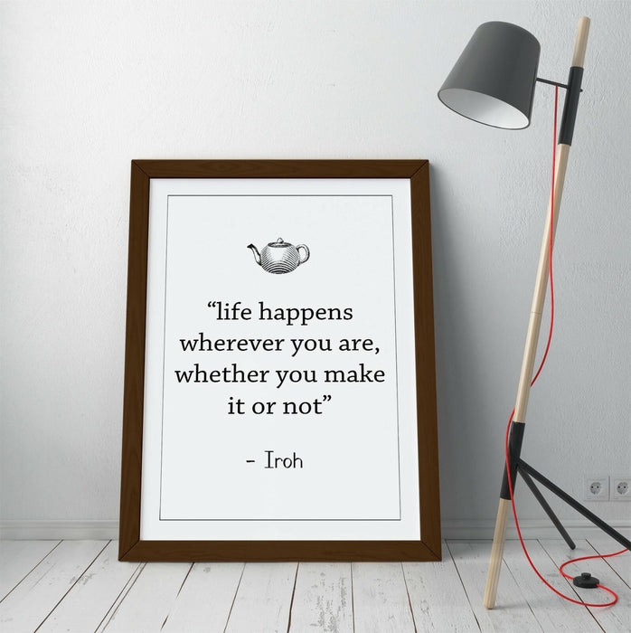 "LIFE HAPPENS WHEREVER" ATLA IROH WISE LIFE QUOTE -FRAMED WALL ART PICTURE PRINT