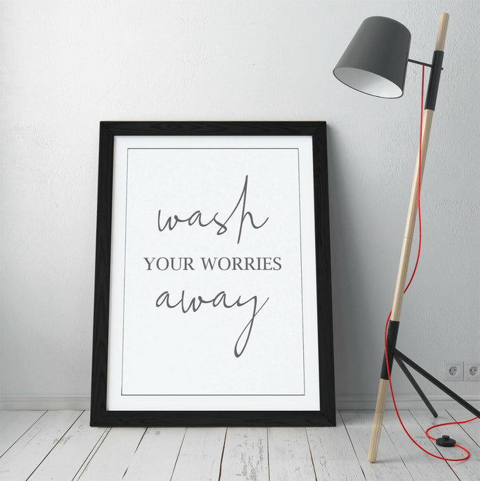 "WASH YOUR WORRIES AWAY" SLOGAN QUOTE BATHROOM -FRAMED WALL ART PICTURE PRINT