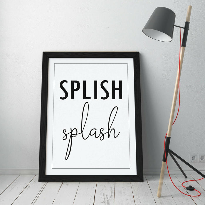 "SPLISH SPLASH" FUNNY SLOGAN QUOTE BATHROOM HOME -FRAMED WALL ART PICTURE PRINT