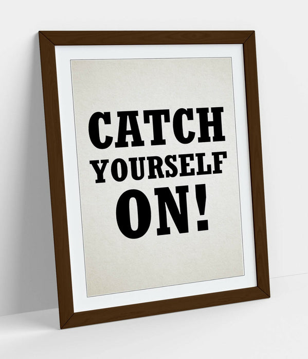 "CATCH YOURSELF ON" DERRY GIRLS IRISH SLANG QUOTE -FRAMED WALL ART PICTURE PRINT