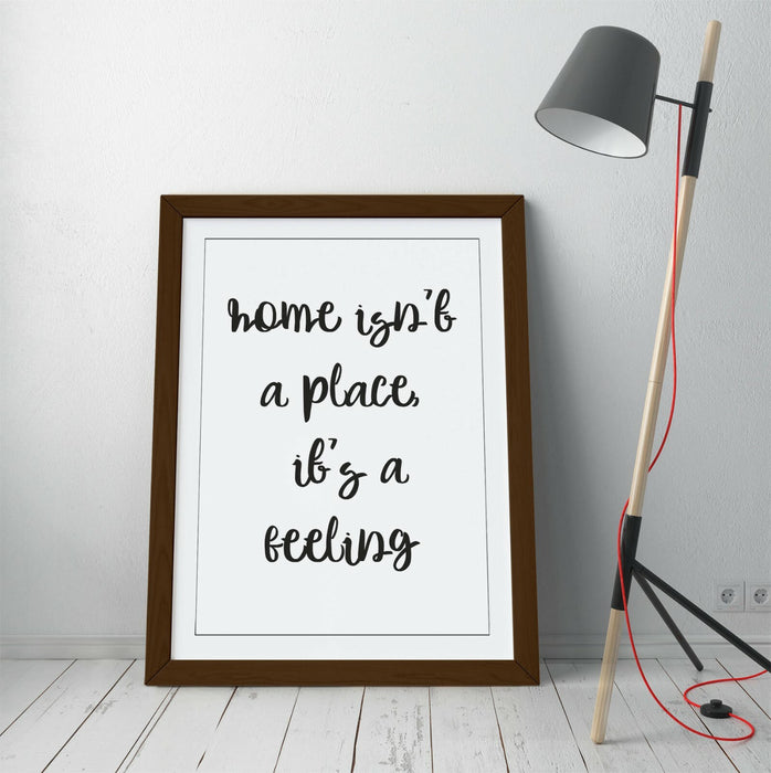 "HOME ISN'T A PLACE IT'S A FEELING" QUOTE SLOGAN -FRAMED WALL ART PICTURE PRINT