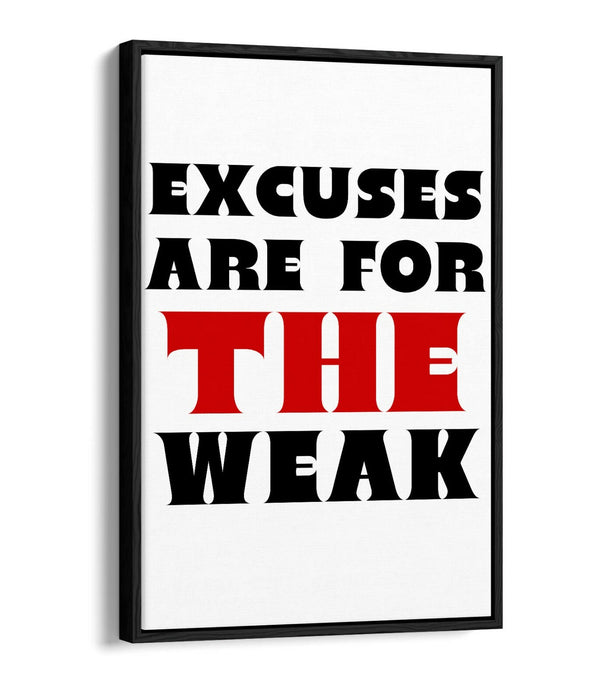 EXCUSES ARE FOR THE WEAK, MOTIVATIONAL QUOTE -FLOAT EFFECT CANVAS WALL ART PRINT