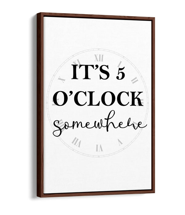 "IT'S 5 O'CLOCK SOMEWHERE" FUNNY KITCHEN QUOTE -FLOAT EFFECT CANVAS  ART PRINT
