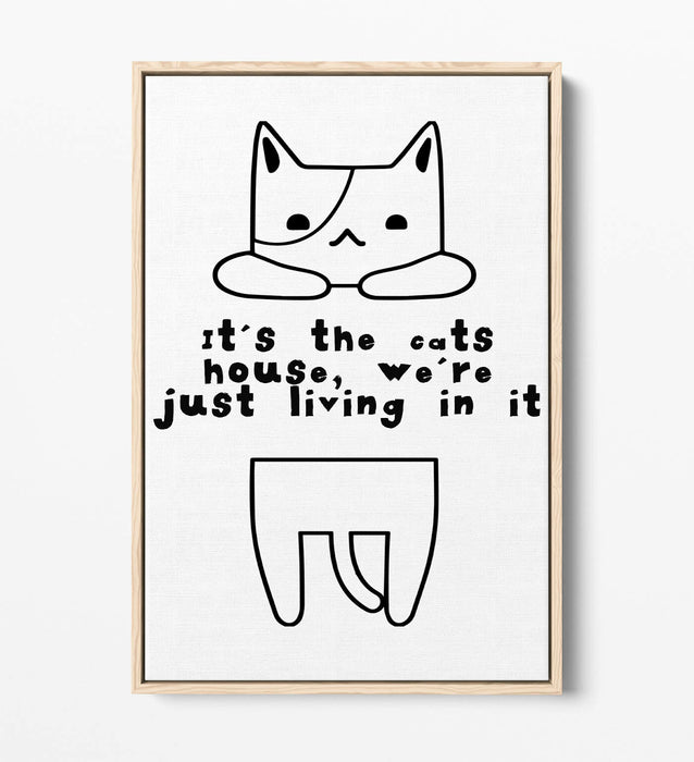"IT'S THE CATS HOUSE" FUNNY CAT OWNER QUOTE -FLOAT EFFECT CANVAS WALL ART PRINT