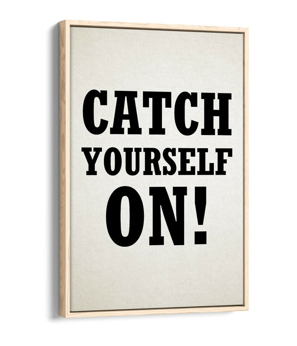 "CATCH YOURSELF ON" DERRY GIRLS IRISH SLANG QUOTE -FLOAT EFFECT CANVAS ART PRINT