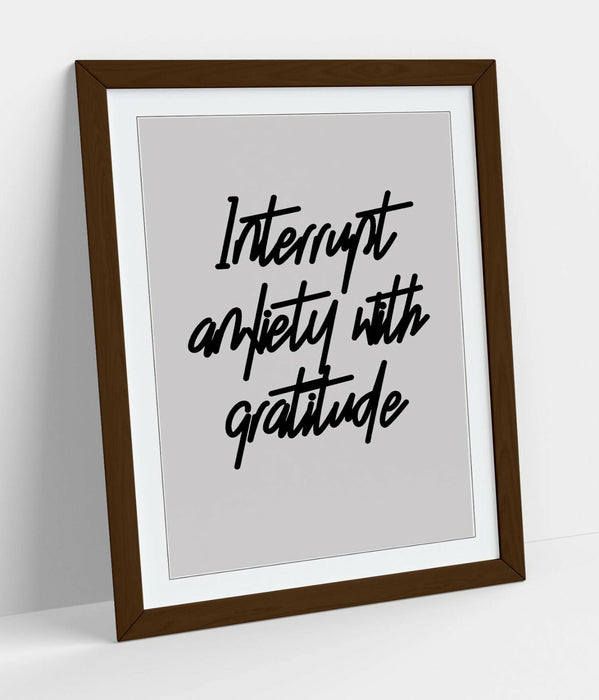 "INTERRUPT ANXIETY" POSITIVITY GRATITUDE QUOTE -FRAMED WALL ART PICTURE PRINT