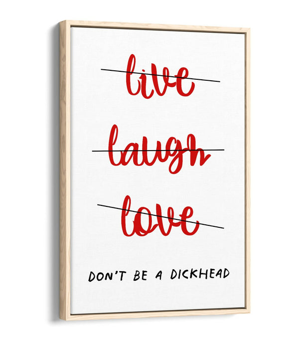"LIVE LAUGH DON'T BE A D*CK" FUNNY CHEEKY QUOTE -FLOAT EFFECT CANVAS ART PRINT