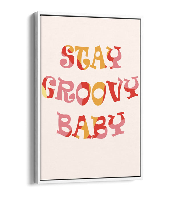"STAY GROOVY BABY" FUN HIPPIE BEDROOM QUOTE -FLOAT EFFECT CANVAS ART PRINT