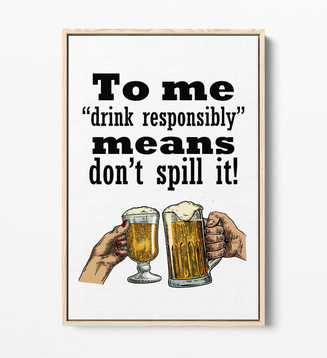 "DRINK RESPONSIBLY" FUNNY BEER QUOTE SLOGAN -FLOAT EFFECT CANVAS ART PRINT