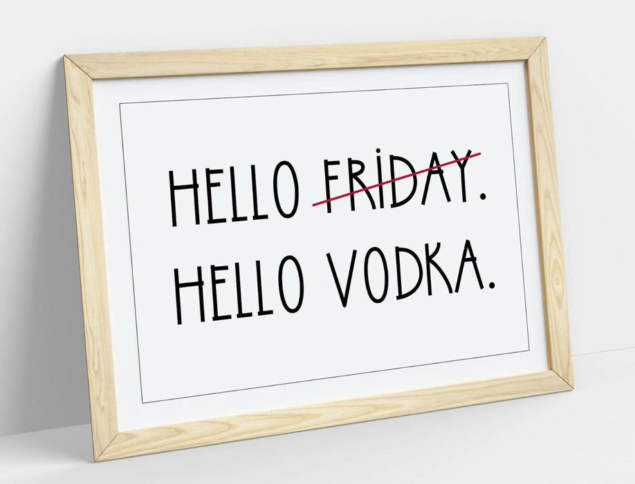 "HELLO FRIDAY HELLO VODKA" FUNNY HOME QUOTE -FRAMED WALL ART PICTURE PRINT