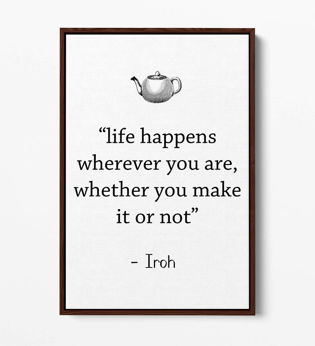 "LIFE HAPPENS WHEREVER" ATLA IROH WISE QUOTE -FLOAT EFFECT CANVAS WALL ART PRINT