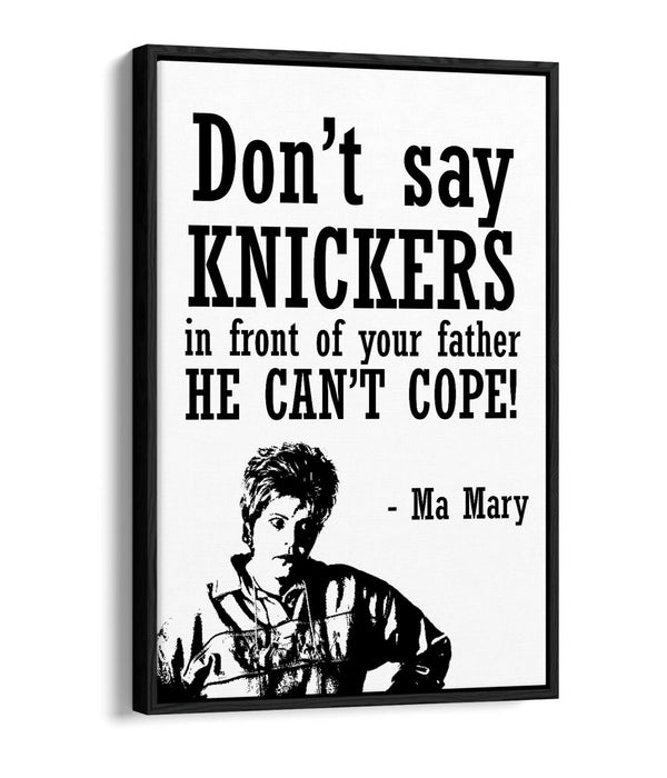 "KNICKERS" DERRY GIRLS FUNNY MA MARY QUOTE -FLOAT EFFECT CANVAS ART PRINT