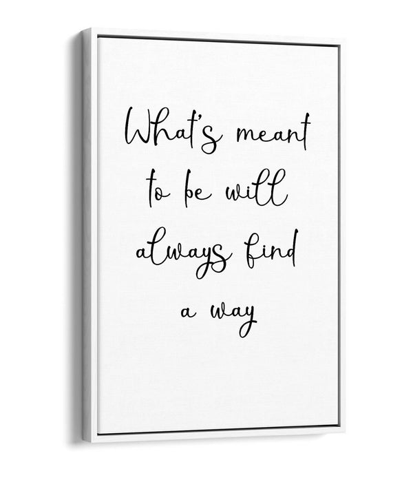 "WHAT'S MEANT TO BE" INSPIRATIONAL QUOTE -FLOAT EFFECT CANVAS WALL ART PRINT