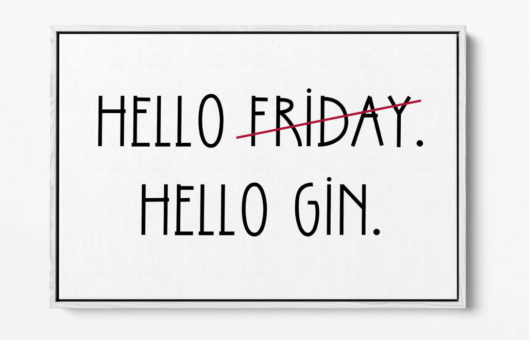 "HELLO FRIDAY HELLO GIN" QUOTE SLOGAN KITCHEN -FLOAT EFFECT CANVAS ART PRINT