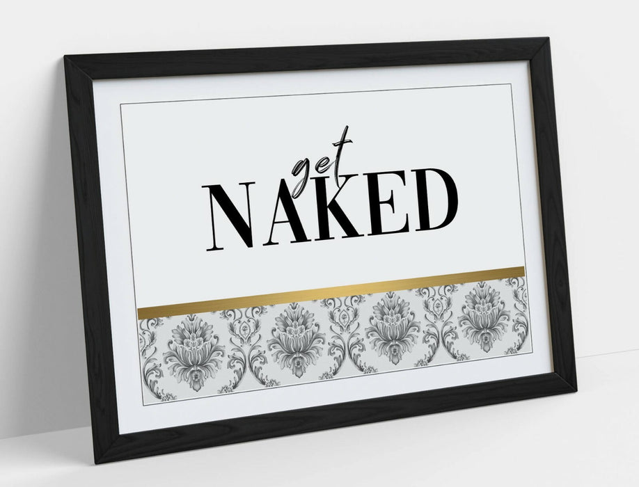 GET NAKED QUOTE -ART FRAMED POSTER PICTURE PRINT ARTWORK- GOLD GREY BLACK