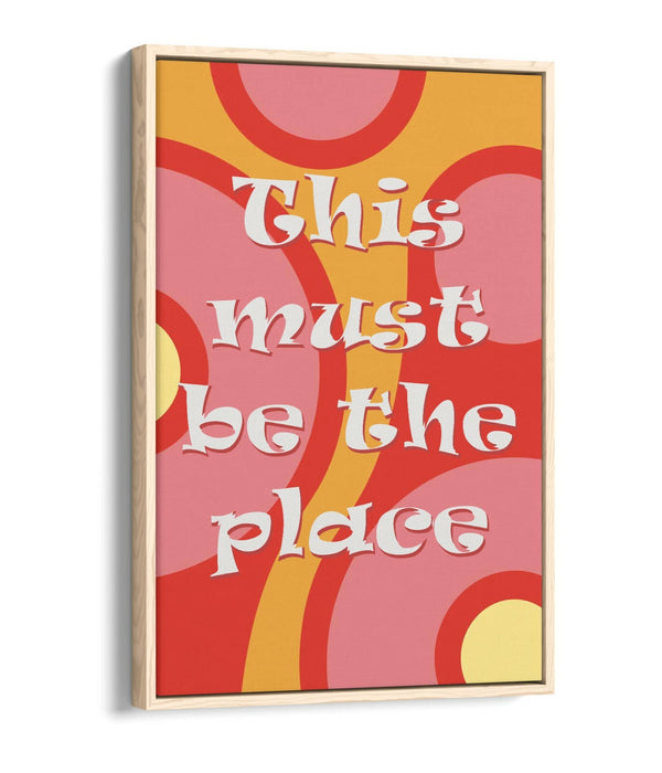"THIS MUST BE THE PLACE" GROOVY HOME QUOTE SLOGAN -FLOAT EFFECT CANVAS ART PRINT