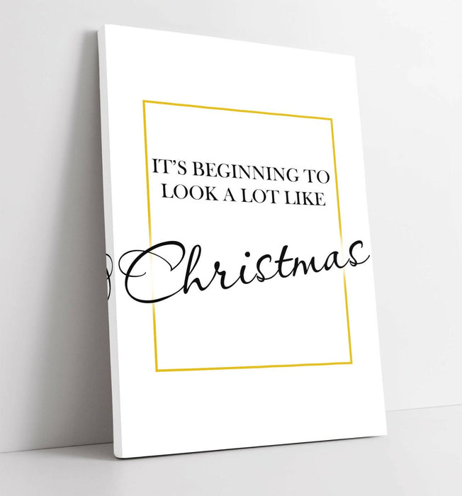 "IT'S BEGINNING TO LOOK ALOT LIKE CHRISTMAS" QUOTE-CANVAS WALL ART PICTURE PRINT