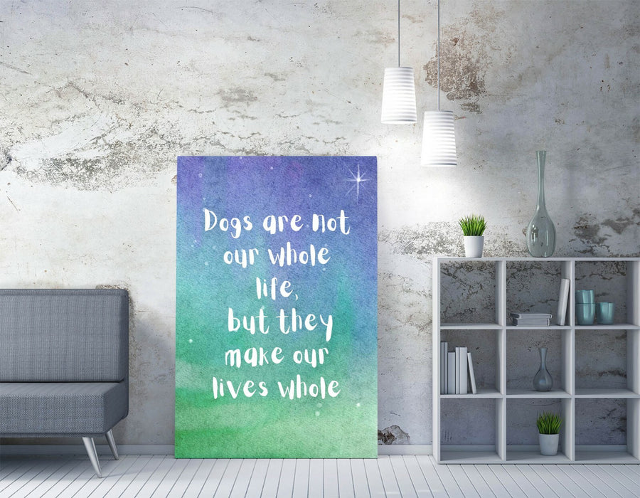 "DOGS MAKE OUR LIVES WHOLE" WHOLESOME PET QUOTE -CANVAS WALL ART PICTURE PRINT