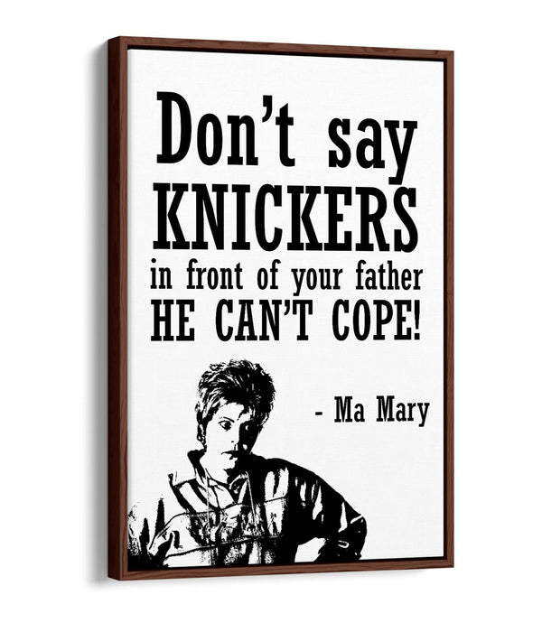 "KNICKERS" DERRY GIRLS FUNNY MA MARY QUOTE -FLOAT EFFECT CANVAS ART PRINT