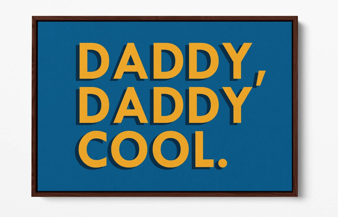 "DADDY, DADDY COOL" QUOTE LYRICS SLOGAN -FLOAT EFFECT CANVAS WALL ART PRINT