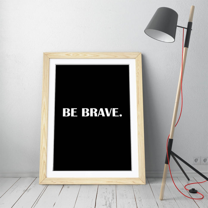 "BE BRAVE" INSPIRATIONAL MOTIVATION SLOGAN QUOTE -FRAMED WALL ART PICTURE PRINT