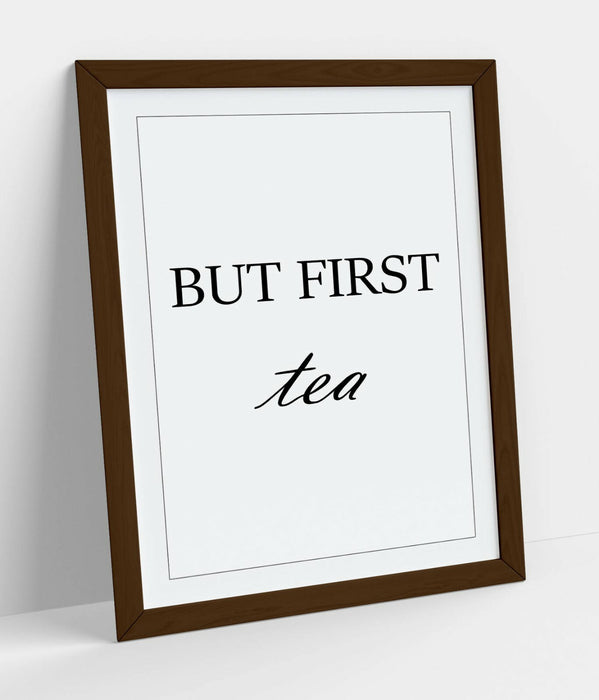 "BUT FIRST TEA" HUMOROUS SLOGAN QUOTE KITCHEN -FRAMED WALL ART PICTURE PRINT