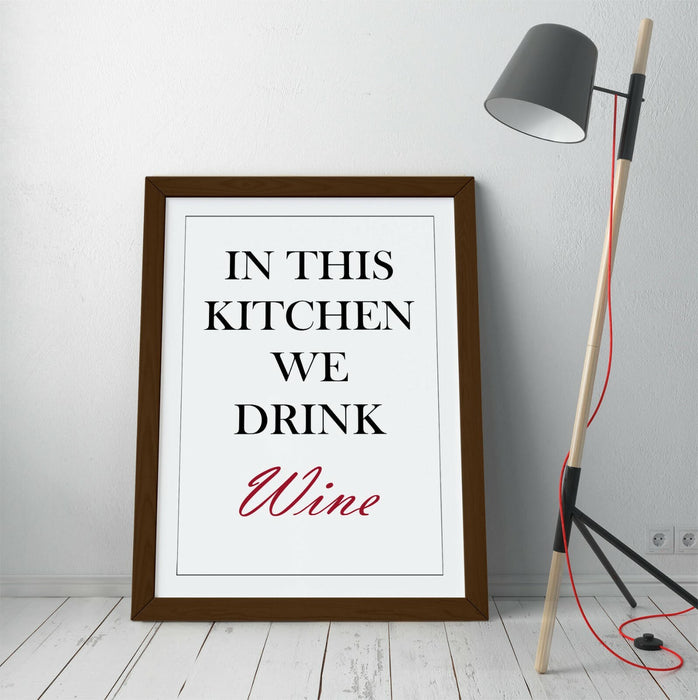 "IN THIS KITCHEN WE DRINK WINE" FUN QUOTE SLOGAN -FRAMED WALL ART PICTURE PRINT