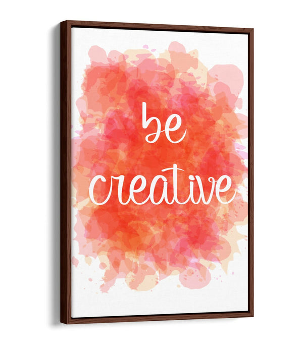 "BE CREATIVE" WATERCOLOUR EFFECT QUOTE HOME -FLOAT EFFECT CANVAS WALL ART PRINT