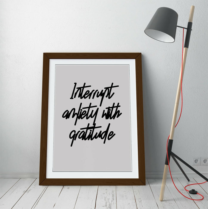 "INTERRUPT ANXIETY" POSITIVITY GRATITUDE QUOTE -FRAMED WALL ART PICTURE PRINT