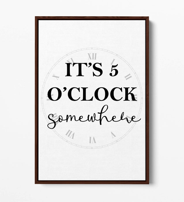 "IT'S 5 O'CLOCK SOMEWHERE" FUNNY KITCHEN QUOTE -FLOAT EFFECT CANVAS  ART PRINT