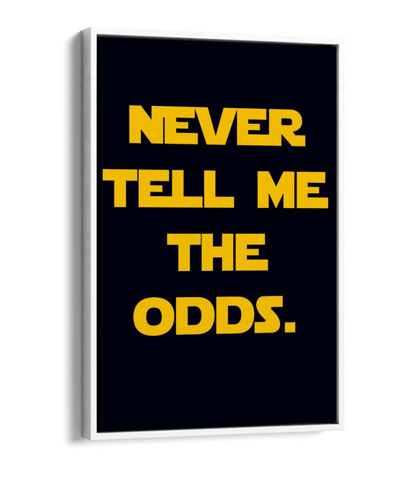 "NEVER TELL ME THE ODDS" STAR WARS STYLE QUOTE -FLOAT EFFECT CANVAS ART PRINT