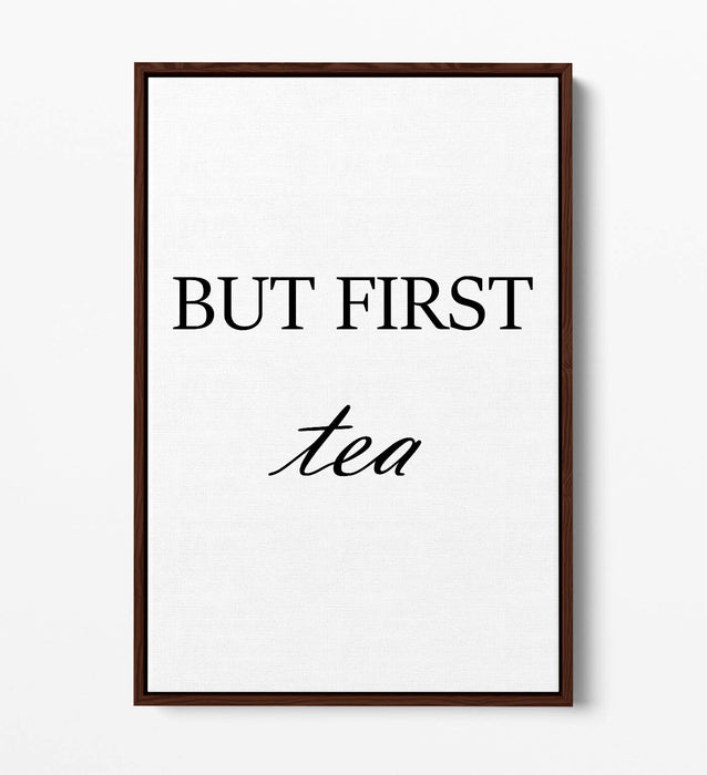 "BUT FIRST TEA" HUMOROUS SLOGAN KITCHEN -FLOAT EFFECT CANVAS WALL ART PRINT