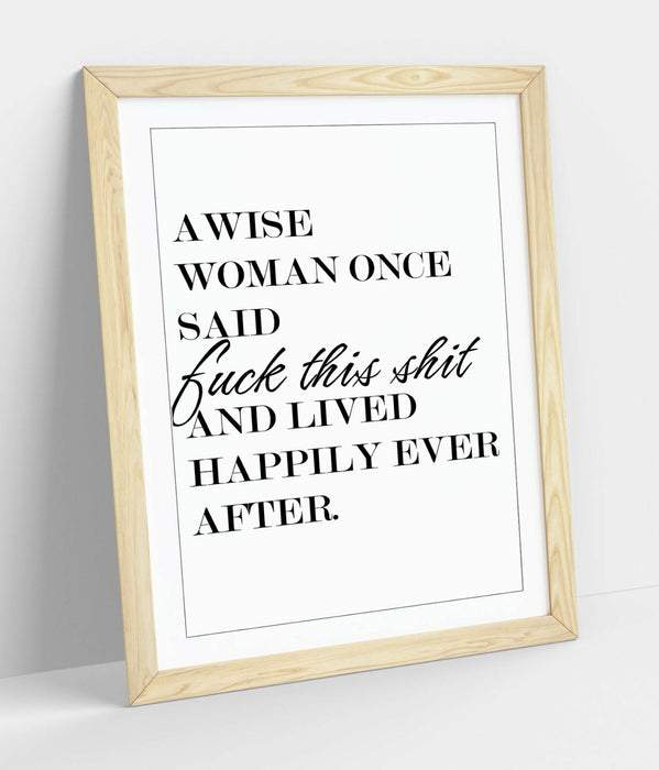 "A WISE WOMAN ONCE SAID" FUNNY QUOTE SLOGAN LOVE -FRAMED WALL ART PICTURE PRINT