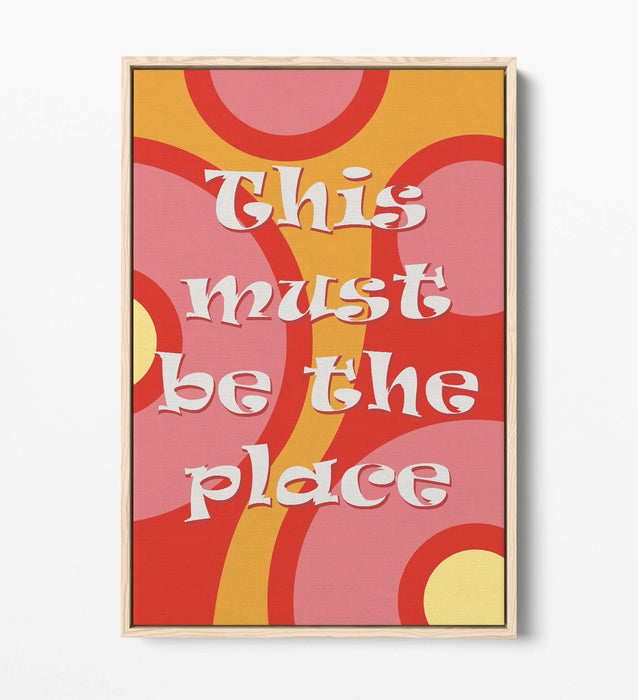 "THIS MUST BE THE PLACE" GROOVY HOME QUOTE SLOGAN -FLOAT EFFECT CANVAS ART PRINT