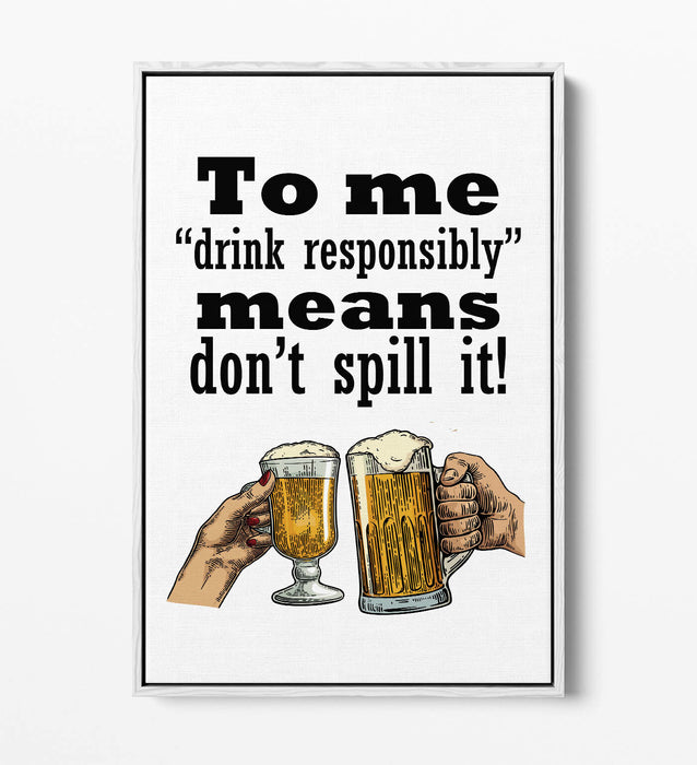 "DRINK RESPONSIBLY" FUNNY BEER QUOTE SLOGAN -FLOAT EFFECT CANVAS ART PRINT