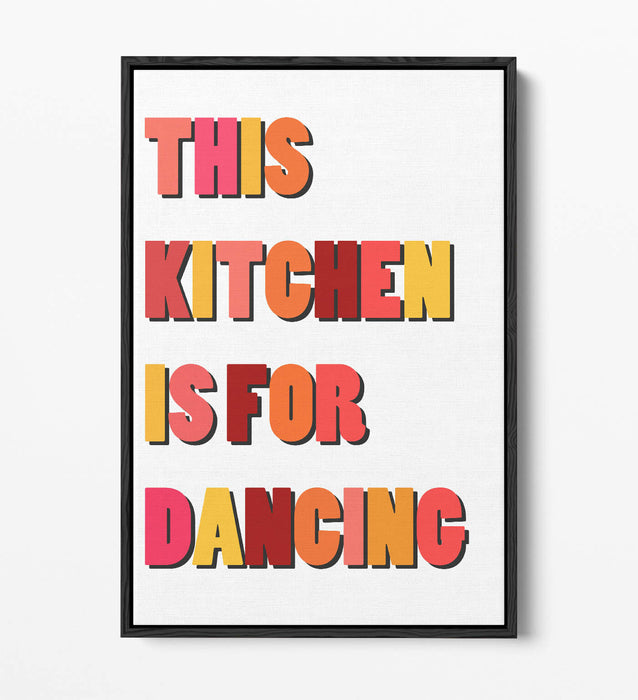 "THIS KITCHEN IS FOR DANCING" FUN HAPPY QUOTE -FLOAT EFFECT CANVAS ART PRINT