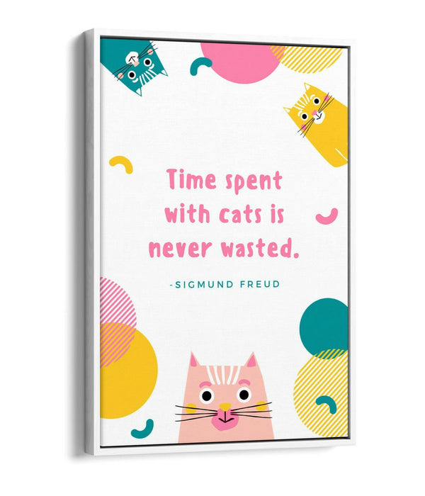 "TIME SPENT WITH CATS NEVER WASTE" PET QUOTE -FLOAT EFFECT CANVAS WALL ART PRINT