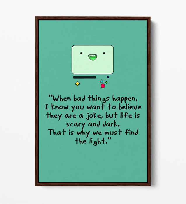 "FIND THE LIGHT" ADVENTURE TIME BMO STYLE QUOTE -FLOAT EFFECT CANVAS  ART PRINT