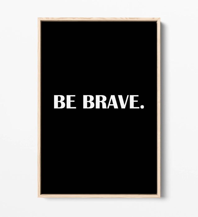 "BE BRAVE" INSPIRATIONAL SLOGAN QUOTE -FLOAT EFFECT CANVAS WALL ART PRINT