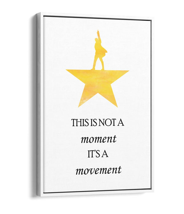 "NOT A MOMENT ITS A MOVEMENT" HAMILTON QUOTE -FLOAT EFFECT CANVAS WALL ART PRINT