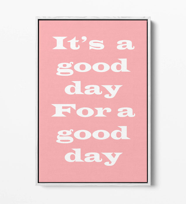 GOOD DAY FOR A GOOD DAY, INSPIRATIONAL QUOTE -FLOAT EFFECT CANVAS WALL ART PRINT
